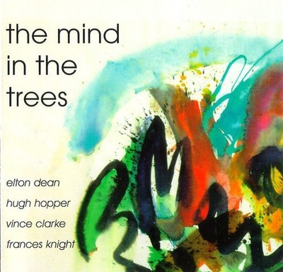 Elton Dean/Hugh Hopper/Vince Clarke/Frances Knight - The Mind in the Trees  NEW