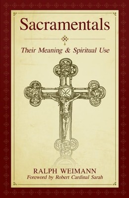 Sacramentals: Their Meaning and Spiritual Use, Weimann, Ralph, New Book