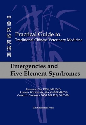 Practical Guide to TCVM, Vol. 1: Emergencies and Five Element Syndromes