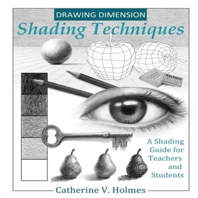 Drawing Dimensions A Shading Guide for Teachers and Students Holm
