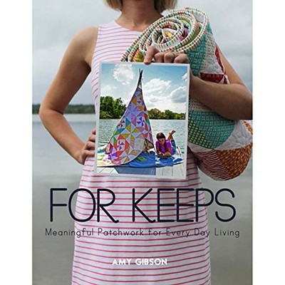 For Keeps: Meaningful Patchwork for Everyday Living By Amy Gibso