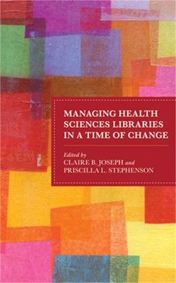 Managing Health Sciences Libraries in a Time of Change (Paperback or Softback)