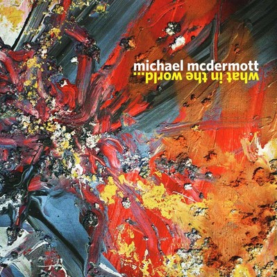 Michael Mcdermott - What in the World CD NEU OVP 