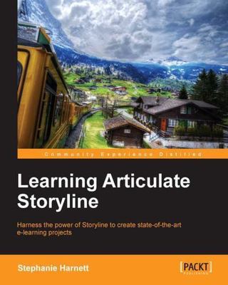 Learning Articulate Storyline: Harness the Power of Storyline to Create State-..