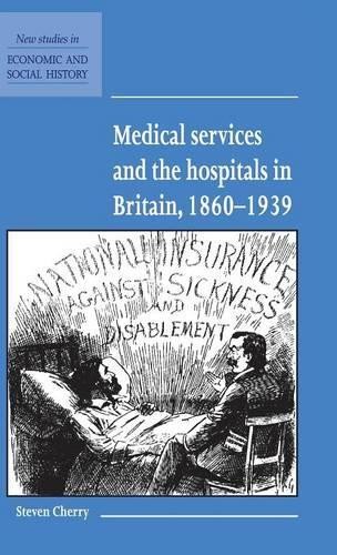 Medical Services and the Hospital in Britain, 18601939 by St... - 9780521571265