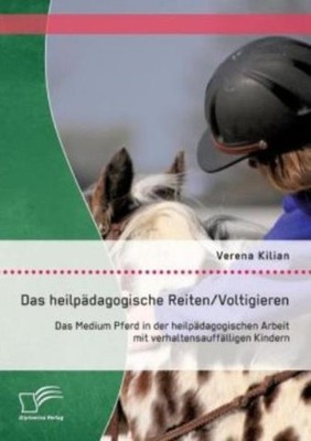 Das Heilpadagogische Reiten/ Voltigieren: Das Medium Pferd In Der Heilpadag...