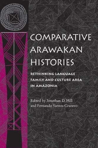 Comparative Arawakan Histories: Rethinking Language Family and Culture ...