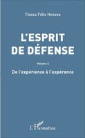 L'esprit De DéFense Volume 2 - De L'expéRience à L'espéRance Tissou FéLix Hessou