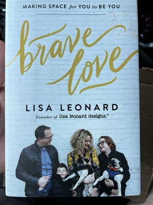 Brave Love : Making Space for You to Be You by Lisa Leonard (2019, Hardcover)
