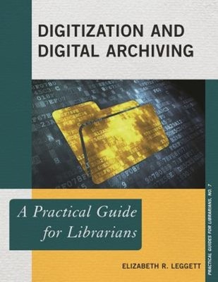 Digitization and Digital Archiving : A Practical Guide for Librar