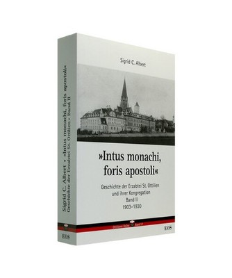 ''Intus monachi, foris apostoli'' II. Geschichte der Erzabtei St. Ottilien und sei