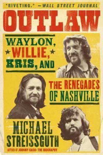 Outlaw : Waylon, Willie, Kris, and the Renegades of Nashville by Michael... - Foto 1 di 1