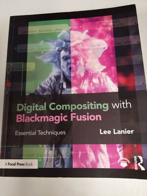 Digital Compositing with Blackmagic Fusion: Essential Techniques by Lee...