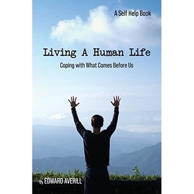 Living a Human Life: Coping with What Comes before Us - NEU Edward Averill 202