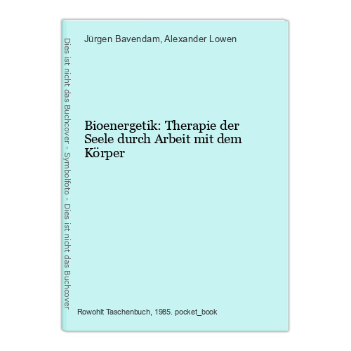 Bioenergetik: Therapie der Seele durch Arbeit mit dem Körper Bavendam, Jürgen un - Bild 1 von 1