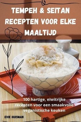 Tempeh & Seitan Recepten voor Elke Maaltijd by Evie Huisman (Dutch) Paperback Bo