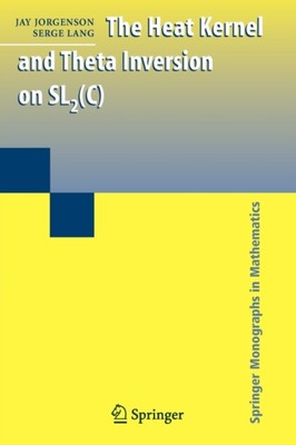 Jorgenson - Heat Kernel and Theta Inversion on SL2C - New paperback  - X555z