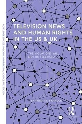 Television News and Human Rights in the US & UK: The Violations Will Not Be Tele