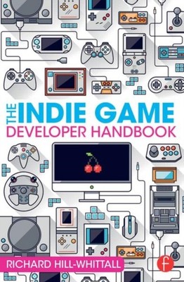 INDIE GAME DEVELOPER HANDBOOK by Richard Hill-Whittall Paperback Self Help