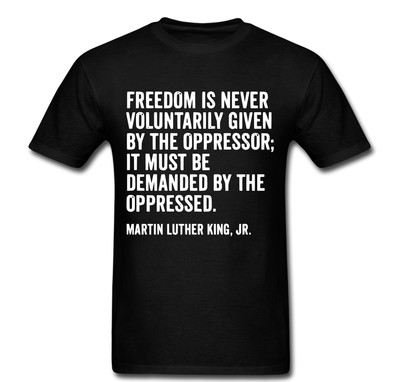 MLK Martin Luther King Jr. quote Freedom T shirt tee tee protest