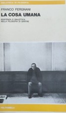 La cosa umana: esistenza dialettica nella filosofia di Sartre, F. Fergnani, 1978