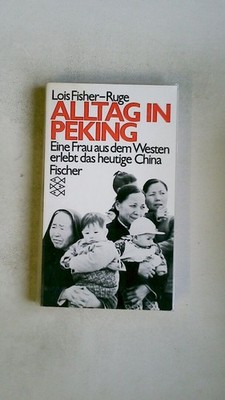 97084 Lois Fisher-Ruge ALLTAG IN PEKING e. Frau aus d. Westen erlebt d. heutige