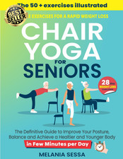 Chair Yoga for Seniors: Simple Exercises for a Rapid Weight Loss: the Definitive