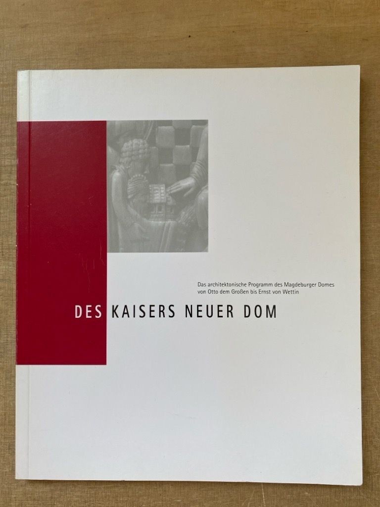 Des Kaisers neuer Dom : Das architektonische Programm des Magdeburger Domes von - Helten, Leonhard (Hg.)