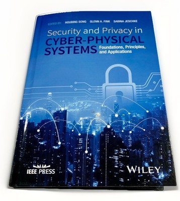 Security and Privacy in Cyber-Physical Systems : Foundations, Principles, and...