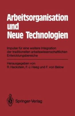 Arbeitsorganisation Und Neue Technologien : Impulse Für Eine Weitere Integrat...