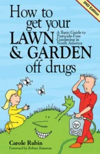 How to Get Your Lawn and Garden Off Drugs: A Basic Guide To Pesticide Fre - GOOD
