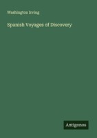 Spanish Voyages Of Discovery Washington Irving