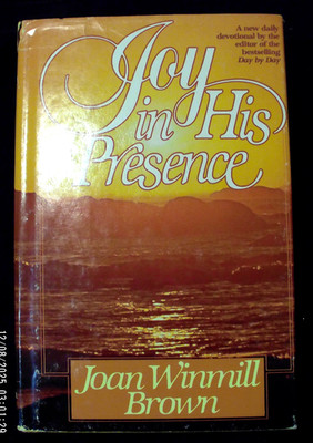Joy in His Presence - H/C with D/C by Joan Winmill Brown 1982 - Very Good