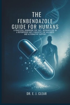The Fenbendazole Guide for Humans A Practical Handbook  - Paperback NEW E. J. CL