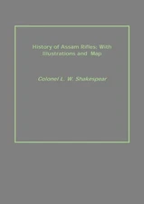 History of Assam Rifles: With Illustrations and Map [Hardcover]