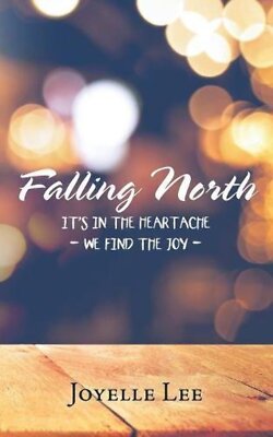 Falling North: It's in the Heartache - We Find the Joy - Joyelle Lee(2018)
