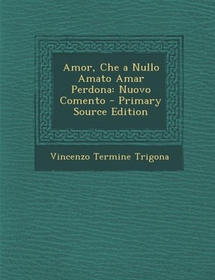 Trigona - Amor Che a Nullo Amato Amar Perdona  Nuovo Comento - Primar - X555z