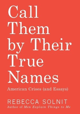 Rebecca Solnit Call Them by Their True Names (Taschenbuch)