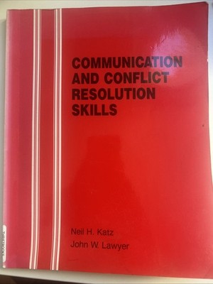 Communication And Conflict Resolution Skills By Neil Katz And John Lawyer
