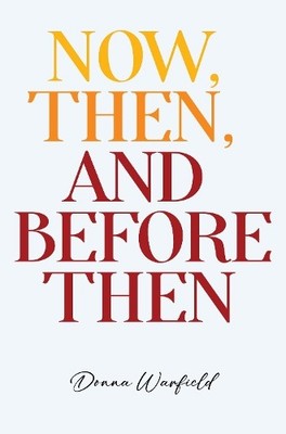 Donna Warfield Now, Then, and Before Then (Taschenbuch)