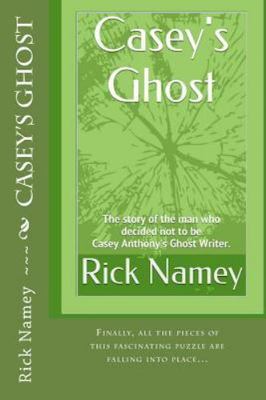 Casey's Ghost : The Story of the Man Who Decided Not to Be Casey Anthony's Gh...
