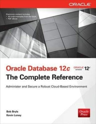 Oracle Database 12c the Complete Reference by Kevin Loney and Bob Bryla...