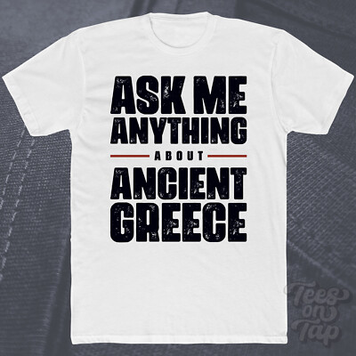 ASK ME ANYTHING ABOUT ANCIENT GREECE T-SHIRT Philosophie Demokratie Kunstgeschichte
