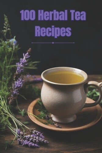 Noah Smith 100 Herbal Tea Recipes (Paperback) (UK IMPORT)