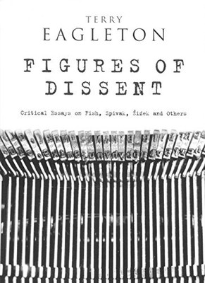 Figures of Dissent: Critical Essays on Fish,Spivak,Zizek and Oth