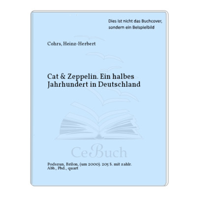 Cohrs, Heinz-Herbert: Cat & Zeppelin. Ein halbes Jahrhundert in Deutschland