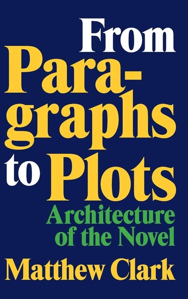 From Paragraphs To Plots | Architecture Of The Novel | Matthew Clark | Buch-image