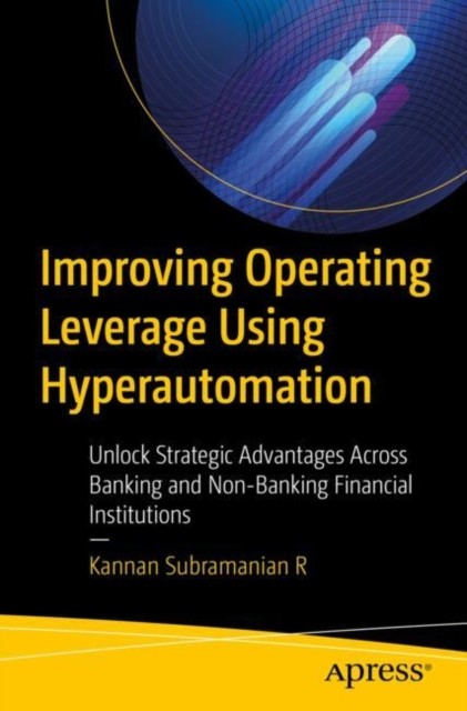 Improving Operating Leverage Using Hyperautomation by Kannan Subramanian R