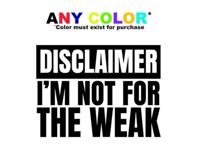 Disclaimer I'm Not for the Weak Decal | Funny Car Sticker | Attitude Vinyl Decal