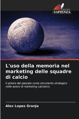 L'uso della memoria nel marketing delle squadre di calcio by Alex Lopes Granja P